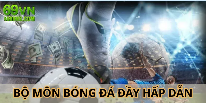 Bóng đá là môn thể thao 69VN với các giải đấu sôi động