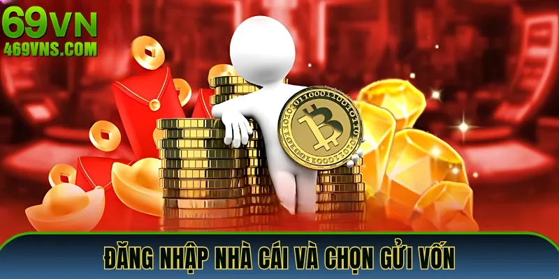 Đăng nhập nhà cái và click mục “Gửi vốn”