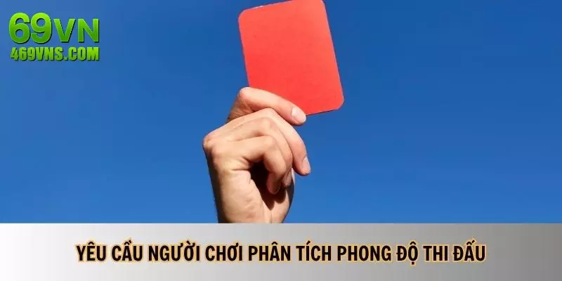 Kèo thẻ đỏ yêu cầu người chơi phân tích phong cách thi đấu