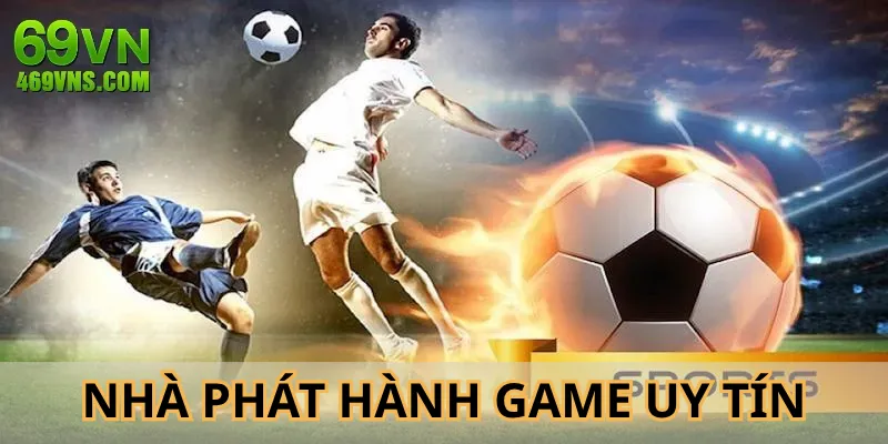 Nhà phát hành thể thao 69VN nâng cao chất lượng game
