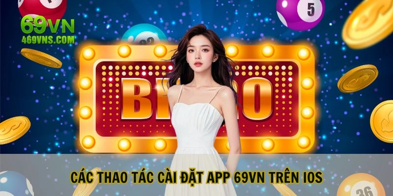 Các thao tác cần thực hiện để cài đặt app 69VN trên IOS