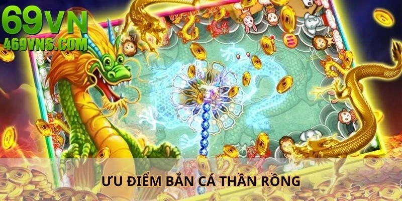 Ưu điểm nổi bật của game săn cá thần rồng