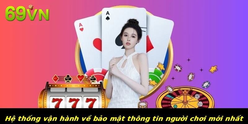 Hệ thống vận hành về bảo mật thông tin người chơi mới nhất